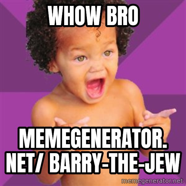 Baby $wag meme: Whow bro / memegenerator. net/ Barry-the-jew