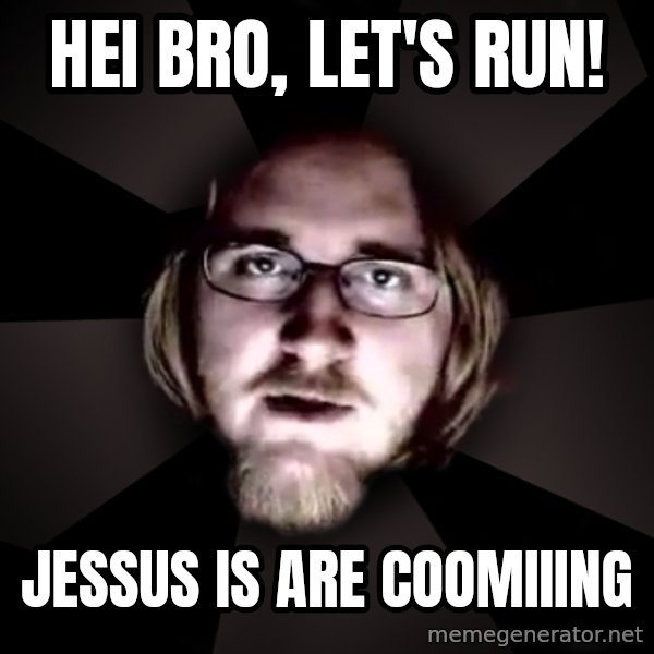 typical atheist meme: Hei bro, let's run! / Jessus is are coomiiing