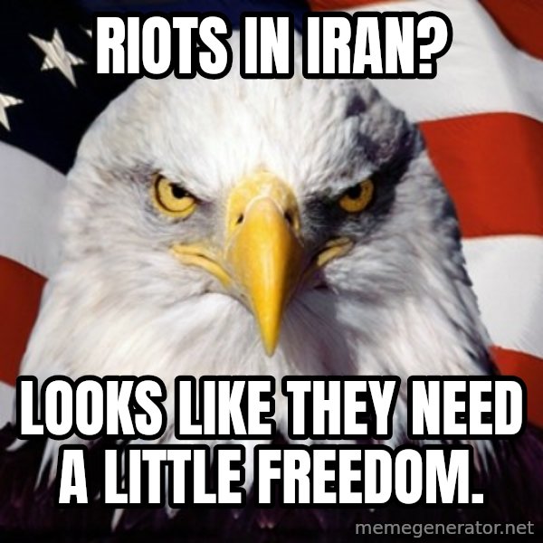 Freedom Eagle  meme: Riots in Iran? / Looks like they need a little freedom.