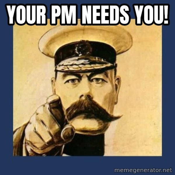your country needs you meme: Your PM needs YOU!