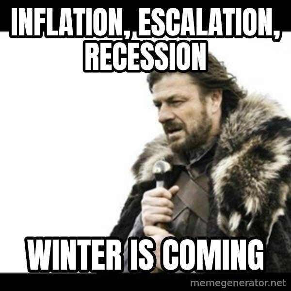Winter is Coming meme: Inflation, Escalation, Recession / Winter is Coming