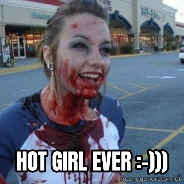 Scary Nympho meme: Hot girl ever :-)))