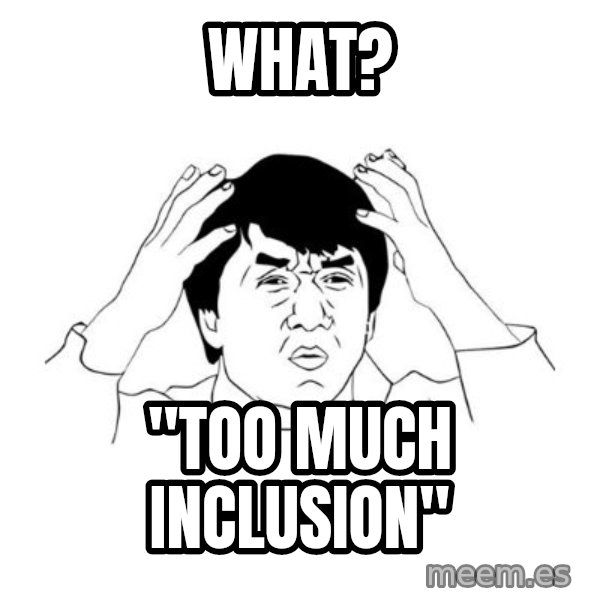 jackie chan meme paint meme: What? / "too much inclusion"