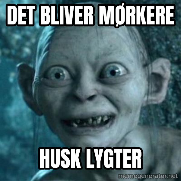 My Precious Gollum meme: DET BLIVER MØRKERE / HUSK LYGTER