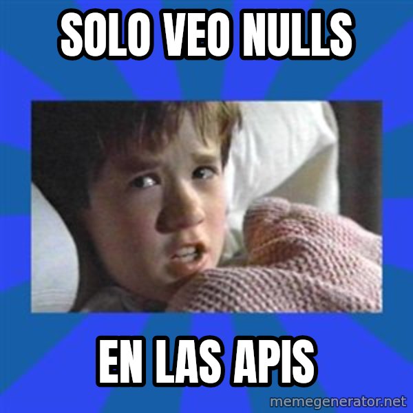 i see dead people meme: Solo veo Nulls / En las APIs