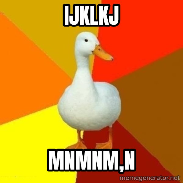 Technologically Impaired Duck meme: ijklkj / mnmnm,n