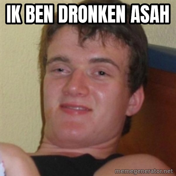 Really highguy meme: ik ben dronken asah