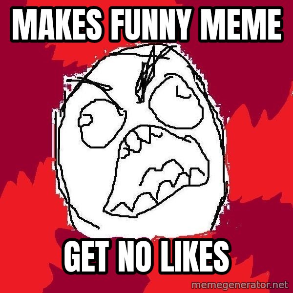 Rage FU meme: Makes funny meme / Get no likes