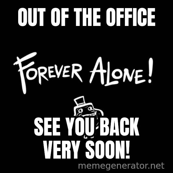 Homer Simpson Bush meme: OUT OF THE OFFICE / SEE YOU BACK VERY SOON!