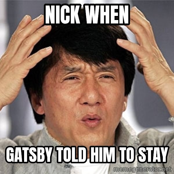 Jackie Chan meme: Nick when / Gatsby told him to Stay