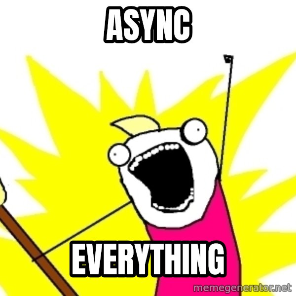 X ALL THE THINGS meme: ASYNC / everything