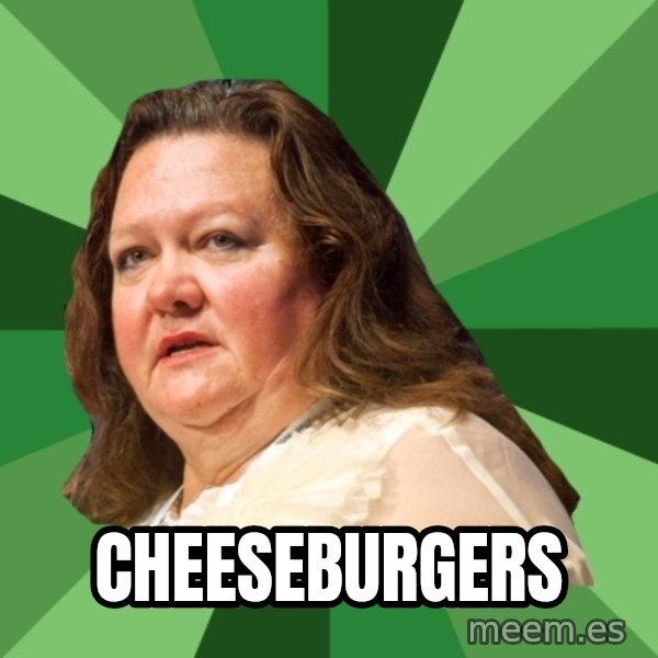 Dumb Whore Gina Rinehart meme: cheeseburgers