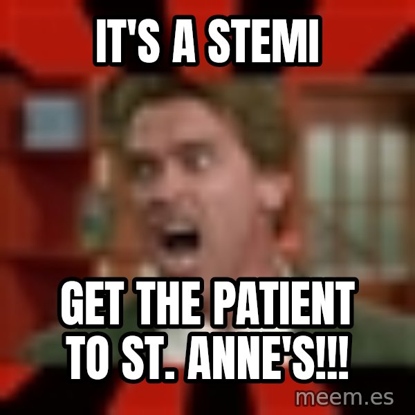 Arnold Schwarzenegger 1 meme: It's a stemi / get the patient to st. anne's!!!