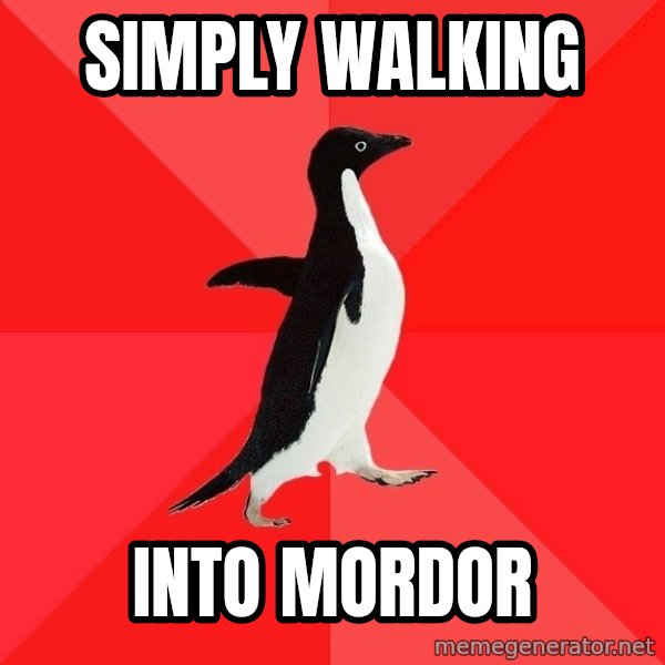 Socially Awesome Penguin meme: simply walking / into mordor