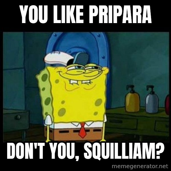 Don't you, Squidward? meme: You like Pripara / Don't you, Squilliam?