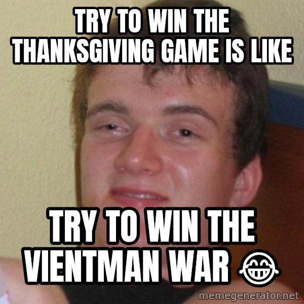 Stoner Stanley meme: TRy to win the thANKSGIVING GAME is like / Try To win the vientman war 😂
