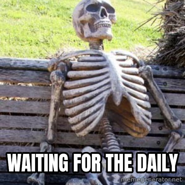 Waiting Skeleton meme: waiting for the daily