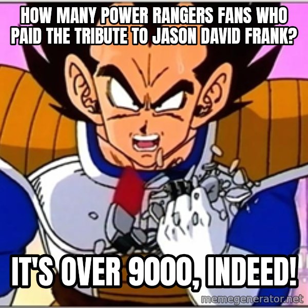 Over 9000 meme: How many Power Rangers fans who paid the tribute to Jason David Frank? / It's over 9000, indeed!