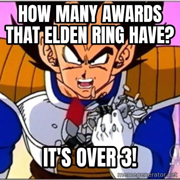 Over 9000 meme: How many awards that Elden Ring have? / It's over 3!