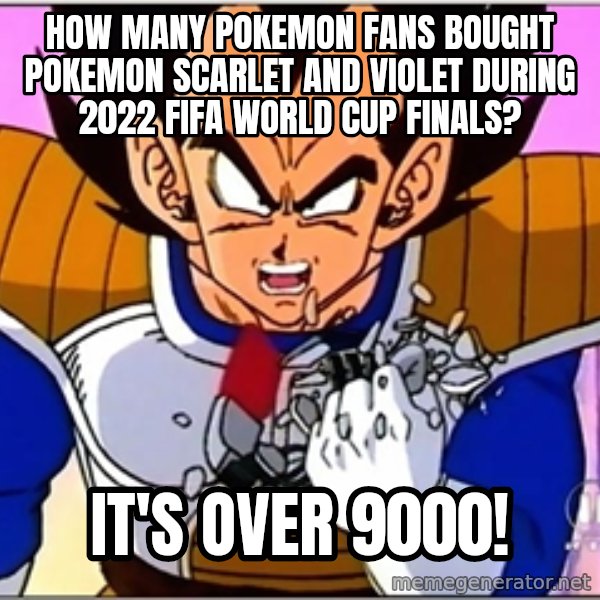 Over 9000 meme: how many Pokemon fans bought Pokemon Scarlet and Violet during 2022 FIFA World Cup finals? / It's over 9000!