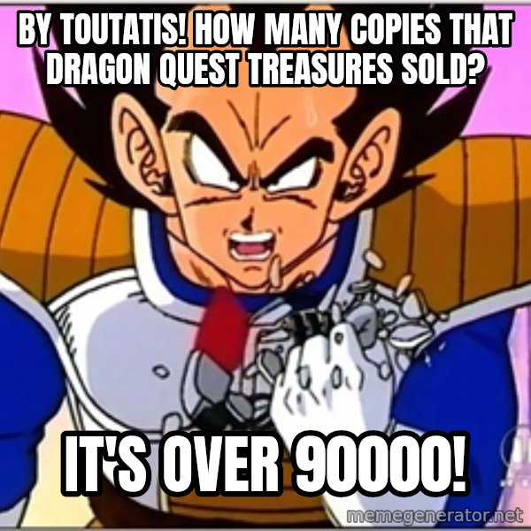 Over 9000 meme: By Toutatis! How many copies that Dragon Quest Treasures sold? / It's over 90000!