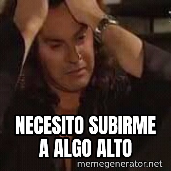 Osvaldo Laport necesito hacerte el amor meme: NECESITO SUBIRME A ALGO ALTO