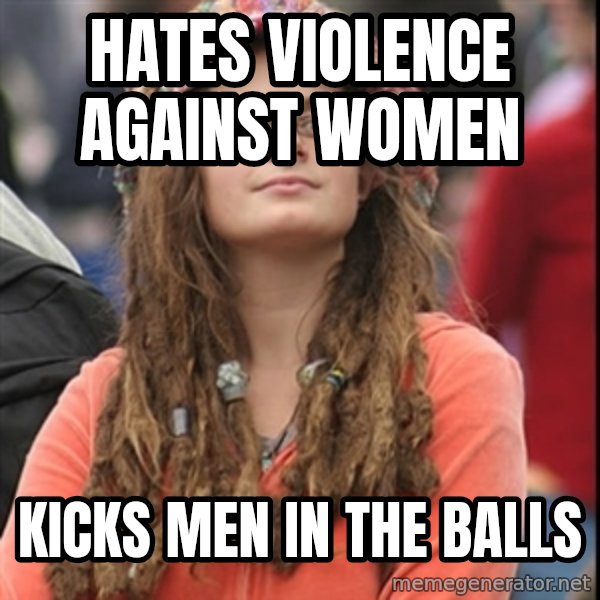 College Liberal meme: HATES VIOLENCE AGAINST WOMEN / KICKS MEN IN THE BALLS