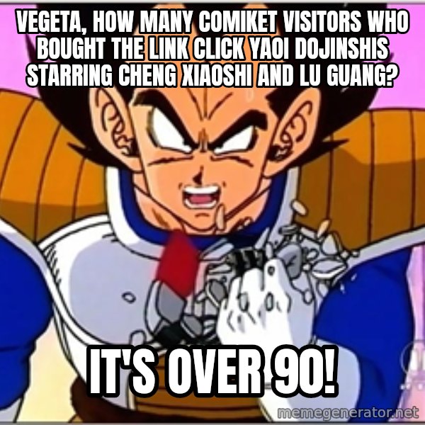 Over 9000 meme: Vegeta, How many Comiket visitors who bought the Link Click yaoi dojinshis starring Cheng Xiaoshi and Lu Guang? / It's over 90!