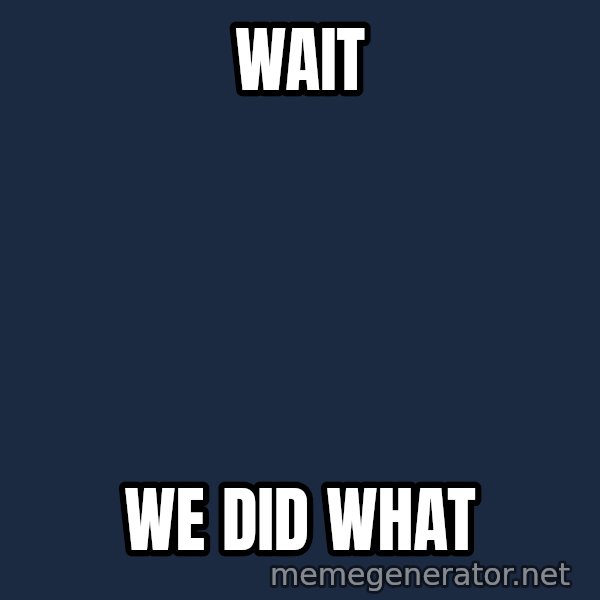 Confused Baby 1 meme: Wait / we did what