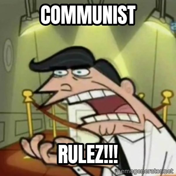If i had one meme: Communist / ruleZ!!!