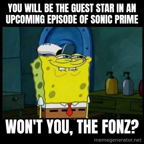 Don't you, Squidward? meme: You will be the guest star in an upcoming episode of Sonic Prime / Won't you, The Fonz?