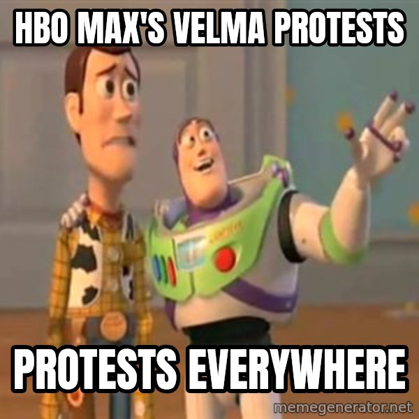 X, X Everywhere  meme: HBO Max's Velma protests / Protests everywhere