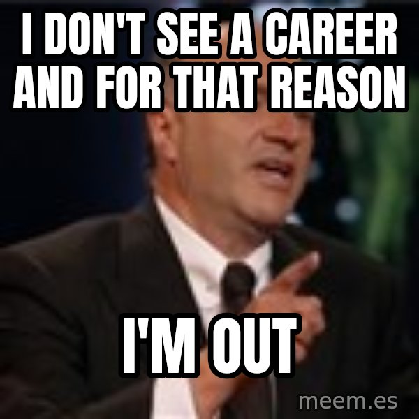 Shark Tank Kevin OLeary meme: I don't see a career and for that reason / I'm out