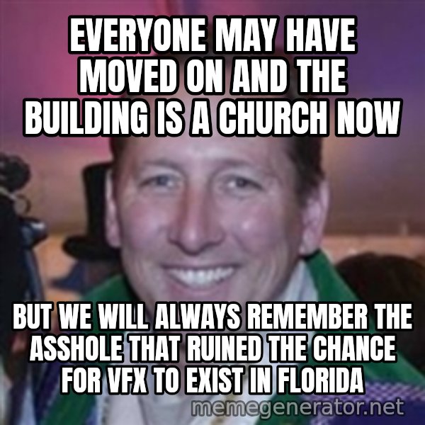 Pirate Textor meme: everyone may have moved on and the building is a church now / but we will always remember the asshole that ruined the chance for VFX to exist in FLorida