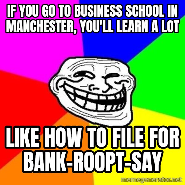 Trollface meme: If you go to business school in Manchester, you'll learn a lot / like how to file for bank-roopt-say