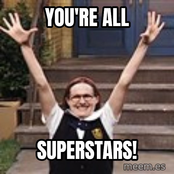 Mary Catherine Gallagher meme: You're All / Superstars!
