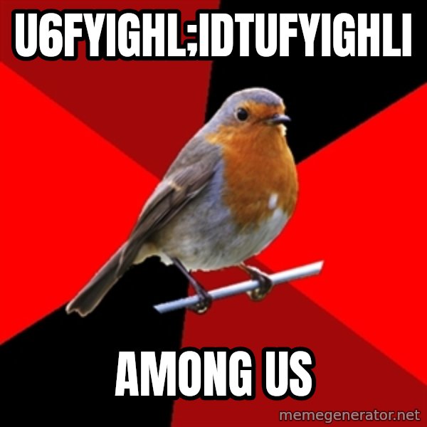 Retail Robin meme: u6fyighl;idtufyighli / among us