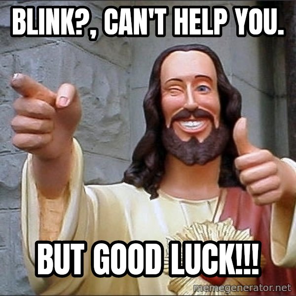 jesus says meme: blink?, can't help you. / but good luck!!!