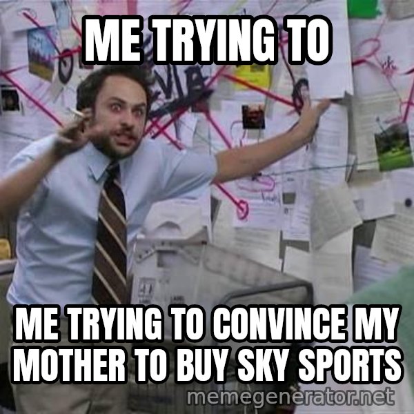Charlie Day Conspiracy meme: me  trying to / me trying to convince my mother to buy sky sports