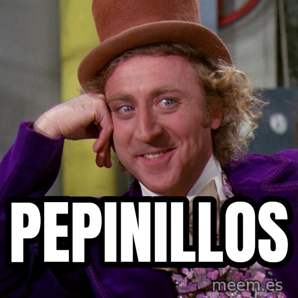 Willy Wonka meme: PEPINILLOS