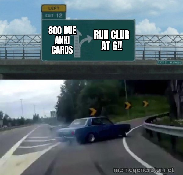 Left Exit 12 Off Ramp meme: 800 due anki cards / run club at 6!!