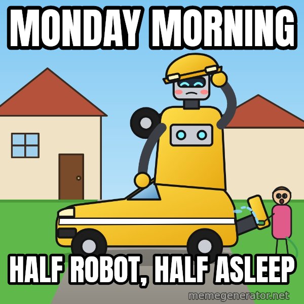 Stuck Mid-Transformation meme: Monday morning / Half robot, half asleep