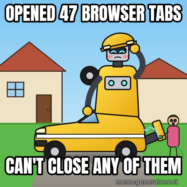 Stuck Mid-Transformation meme: Opened 47 browser tabs / Can't close any of them