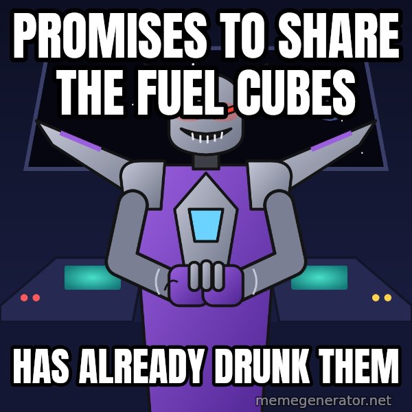Scheming Jet Bot meme: Promises to share the fuel cubes / Has already drunk them