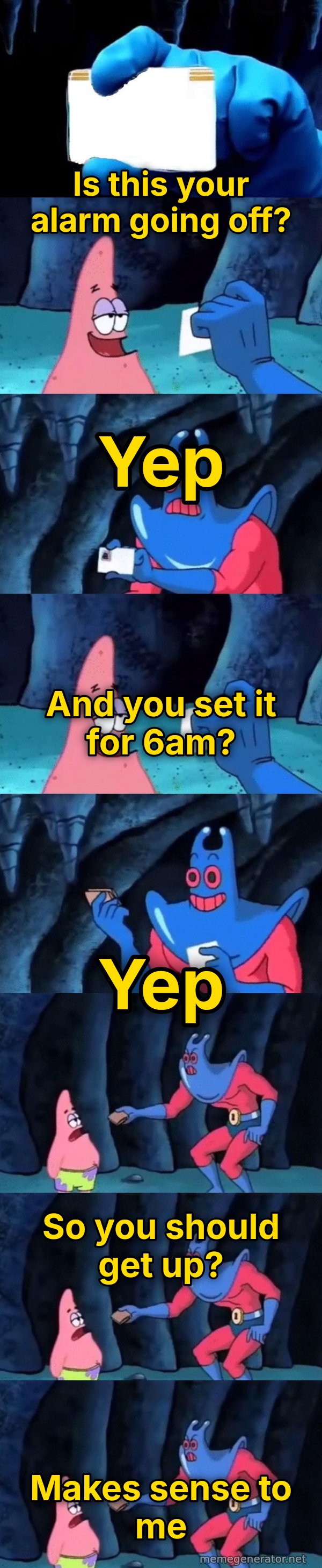 Patrick Not My Wallet meme: Is this your alarm going off? / Yep / And you set it for 6am? / Yep / So you should get up? / Makes sense to me