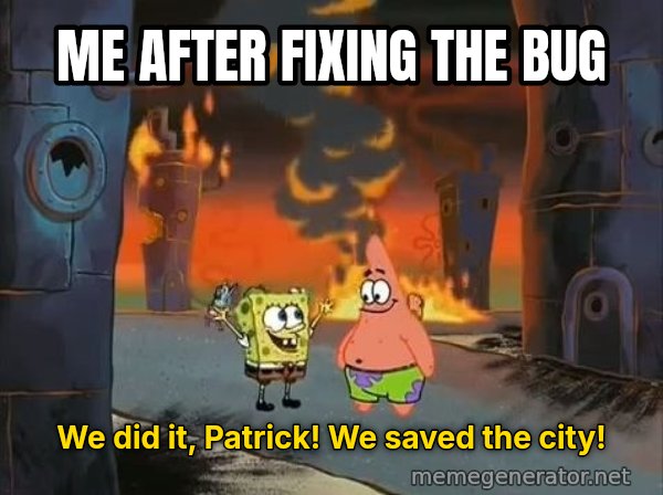 We Did It, Patrick! We Saved the City! meme: Me after fixing the bug / We did it, Patrick! We saved the city!
