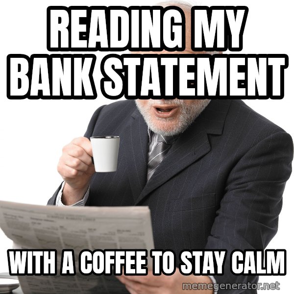 Harold Reading the Newspaper meme: Reading my bank statement / with a coffee to stay calm