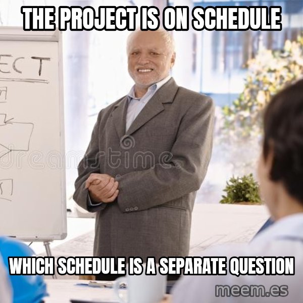 Harold the Project Manager meme: The project is on schedule / which schedule is a separate question