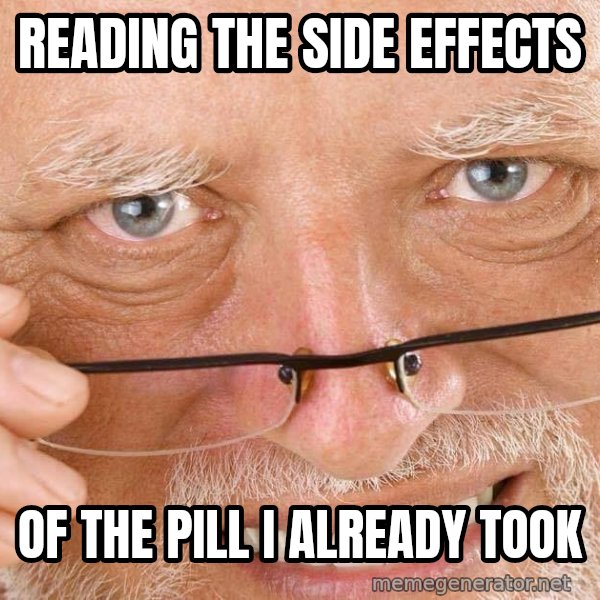 Harold Over His Glasses meme: Reading the side effects / of the pill I already took