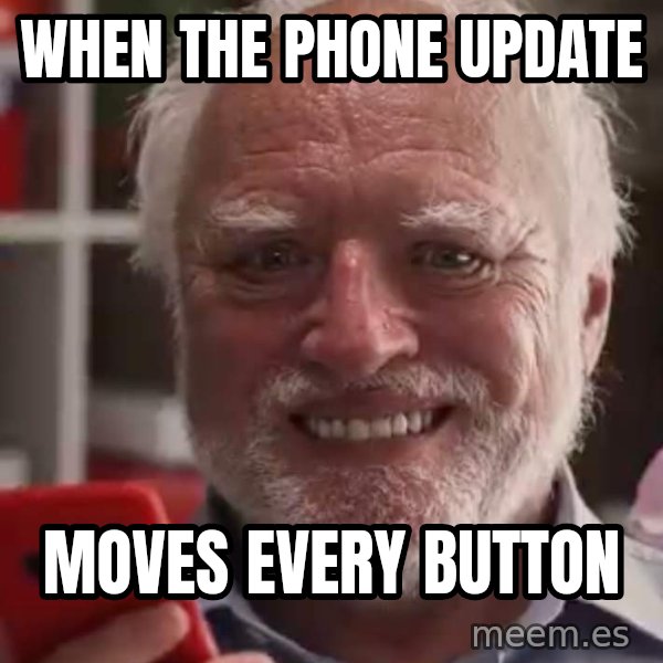 Harold and His Smartphone meme: When the phone update / moves every button
